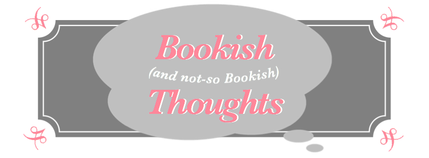 Bookish (and not-so Bookish) Thoughts #6