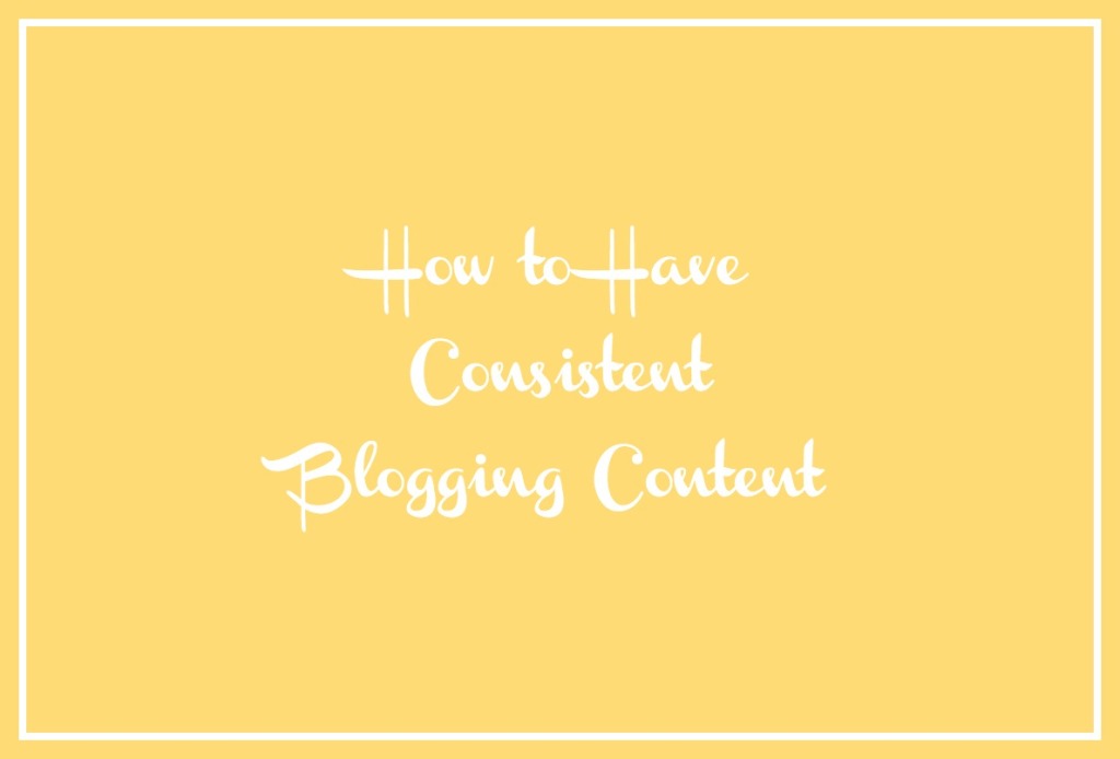 How to Have Consistent Blogging Content