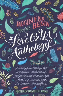 Begin, End, Begin- A #LoveOzYA Anthology 